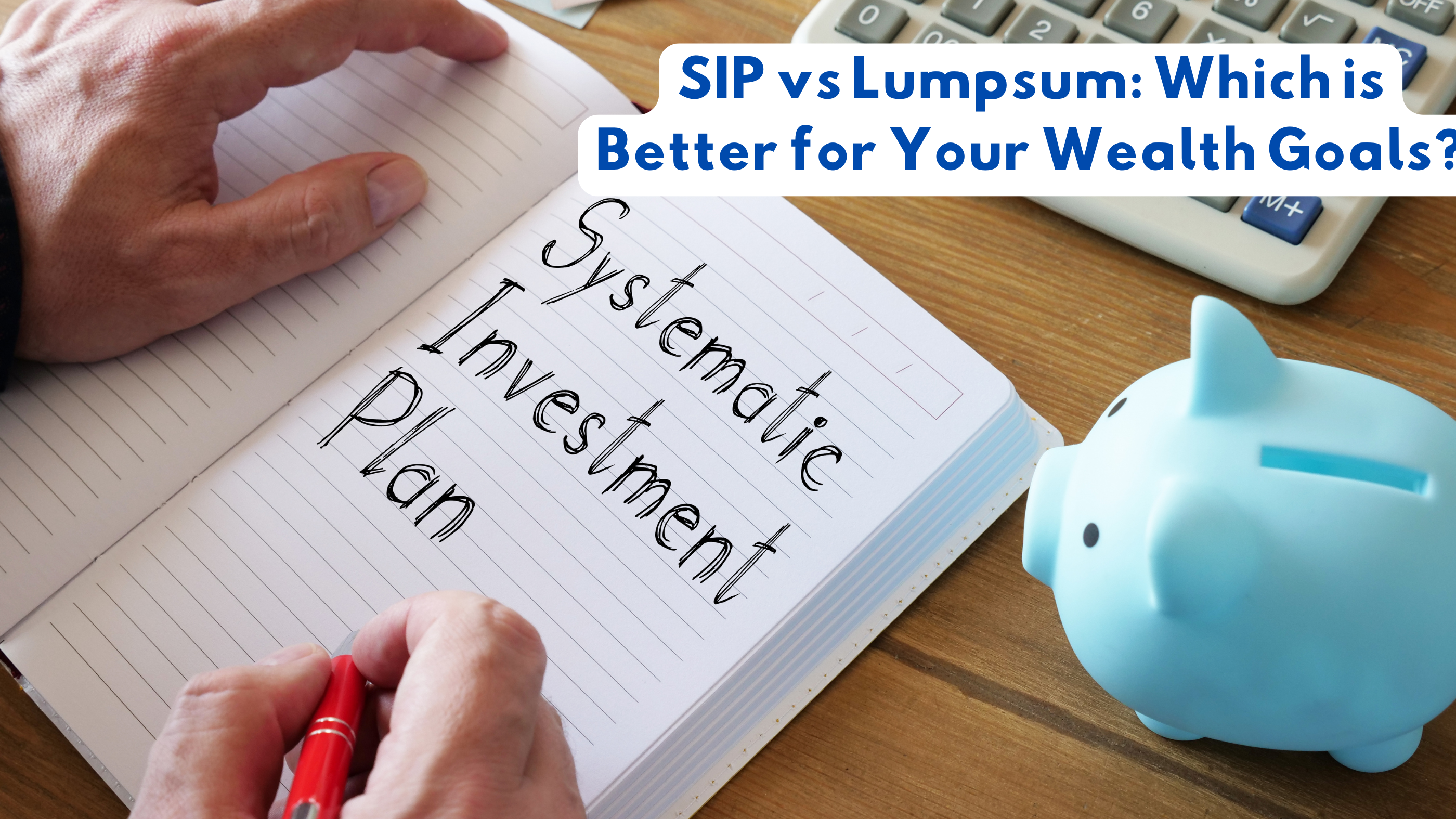 SIP vs Lumpsum: Which is Better for Your Wealth Goals?