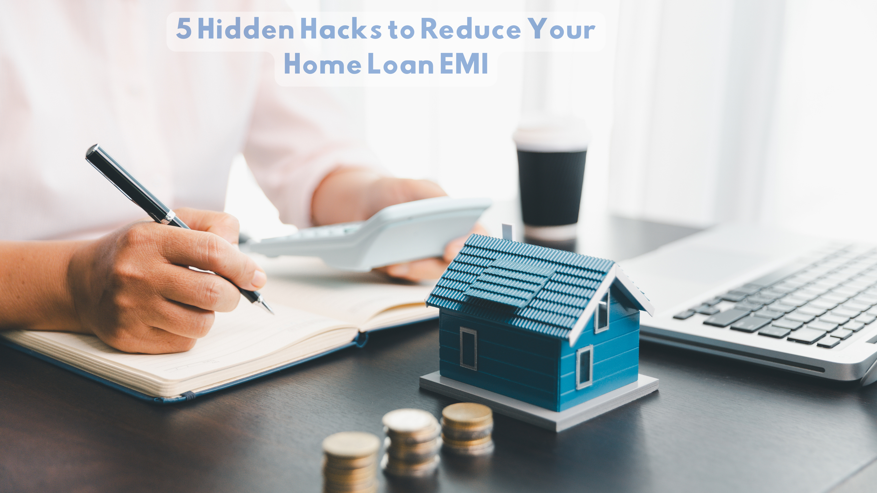 5 Hidden Hacks to Reduce Your Home Loan EMI