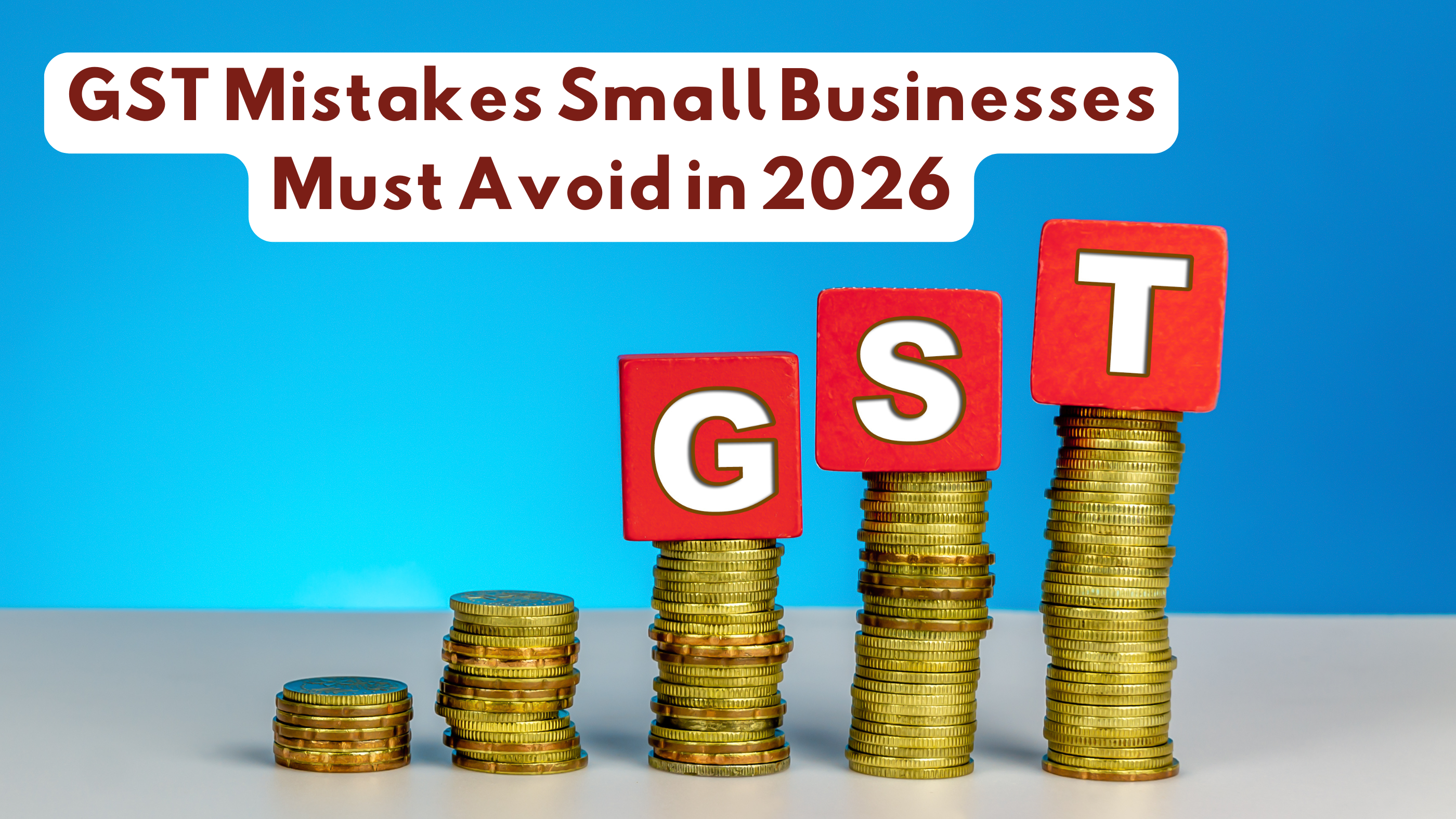 GST Mistakes Small Businesses Must Avoid in 2026